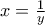 x=\frac{1}{y}