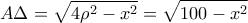 \displaystyle{A\Delta =\sqrt{4\rho ^2-x^2}=\sqrt{100-x^2}}