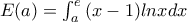 E(a)=\int_{a}^{e}{(x-1)lnxdx}