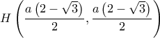 \displaystyle {H\left(\frac{a\left(2-\sqrt{3} \right)}{2},\frac{a\left(2-\sqrt{3} \right)}{2} \right)}