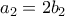 a_2=2b_2