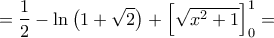 = \dfrac{1}{2} - \ln \left( {1 + \sqrt 2 } \right) + \left[ {\sqrt {{x^2} + 1} } \right]_0^1 =
