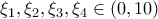 \displaystyle{\xi _1 ,\xi _2 ,\xi _3 ,\xi _4  \in \left( {0,10} \right)}