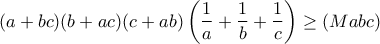 \displaystyle{ (a+bc)(b+ac)(c+ab)\left(\frac{1}{a}+\frac{1}{b}+\frac{1}{c} \right)\ge(Mabc) }