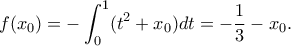 \displaystyle{f(x_0)=-\int_{0}^{1}(t^2+x_{0})dt=-\frac{1}{3}-x_{0}.}