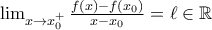 \lim_{x\to x_0^{+}}\frac{f(x)-f(x_0)}{x-x_0}=\ell\in\mathbb{R}