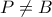 P \neq B