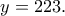 \displaystyle{y=223.}