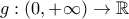 g:\left( {0, + \infty } \right) \to \mathbb{R}