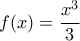 \displaystyle f(x)=\frac{x^3}{3}