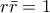 \displaystyle{r\bar{r}=1}
