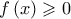 \displaystyle{f\left( x \right) \geqslant 0}