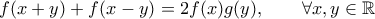 \displaystyle{f(x+y)+f(x-y)=2f(x)g(y), \qquad\forall x,y\in\mathbb{R}}