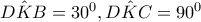 D\hat KB = {30^0},D\hat KC = {90^0}