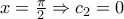 x=\frac{\pi}{2} \Rightarrow c_2=0