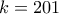 k=201