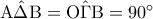 {\rm A}\hat \Delta {\rm B} = {\rm O}\hat \Gamma {\rm B} = 90^\circ
