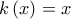 k\left( x \right)=x