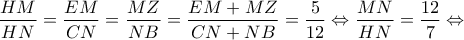 \displaystyle{\frac{{HM}}{{HN}} = \frac{{EM}}{{CN}} = \frac{{MZ}}{{NB}} = \frac{{EM + MZ}}{{CN + NB}} = \frac{5}{{12}} \Leftrightarrow \frac{{MN}}{{HN}} = \frac{{12}}{7} \Leftrightarrow }