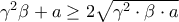  \gamma^{2}\beta + a\geq2 \sqrt{ \gamma^{2}\cdot\beta \cdot a }