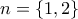 n=\{1, 2\}