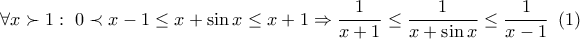 \displaystyle{ 
\,\forall x \succ 1:\,\,0 \prec x - 1 \le x + \sin x \le x + 1 \Rightarrow \frac{1}{{x + 1}} \le \frac{1}{{x + \sin x}} \le \frac{1}{{x - 1}}\,\,\,(1)\,\,\, 
}