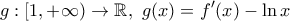 \displaystyle{g:[1,+\infty)\to \mathbb{R},~g(x)=f'(x)-\ln x}