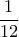 \displaystyle{\frac{1}{{12}}}