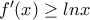 f'(x)\geq lnx