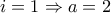 i=1 \Rightarrow a=2