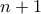 n + 1