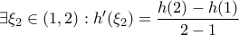 \displaystyle{\exists \xi_2 \in \left(1,2 \right): h'(\xi_2)=\frac{h(2)-h(1)}{2-1}}