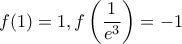 \displaystyle{f(1)=1 , f\left(\frac{1}{{e}^{3}}\right)=-1}