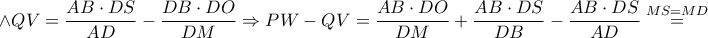 \displaystyle \wedge QV=\frac{AB\cdot DS}{AD}-\frac{DB\cdot DO}{DM}\Rightarrow PW-QV=\frac{AB\cdot DO}{DM}+\frac{AB\cdot DS}{DB}-\frac{AB\cdot DS}{AD}\overset{MS=MD}=