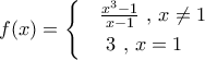 f(x)=\begin{cases} 
 &\frac{x^3-1}{x-1} \text{  ,  } x\neq 1  \\  
 & \text {    3  ,  } x=  1 
\end{cases}