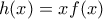 h(x)=xf(x)