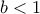 b<1