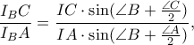 \displaystyle  \dfrac{I_BC}{I_BA} = \dfrac{IC \cdot \sin(\angle B + \frac{\angle C}{2})}{IA \cdot \sin(\angle B + \frac{\angle A}{2})},  