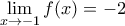 \displaystyle{\lim_{x\rightarrow -1}f(x)=-2}