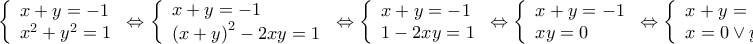 \displaystyle{\left\{ \begin{array}{l} 
 x + y =  - 1 \\  
 {x^2} + {y^2} = 1 \\  
 \end{array} \right. \Leftrightarrow \left\{ \begin{array}{l} 
 x + y =  - 1 \\  
 {\left( {x + y} \right)^2} - 2xy = 1 \\  
 \end{array} \right. \Leftrightarrow \left\{ \begin{array}{l} 
 x + y =  - 1 \\  
 1 - 2xy = 1 \\  
 \end{array} \right. \Leftrightarrow \left\{ \begin{array}{l} 
 x + y =  - 1 \\  
 xy = 0 \\  
 \end{array} \right. \Leftrightarrow \left\{ \begin{array}{l} 
 x + y =  - 1 \\  
 x = 0 \vee y = 0 \\  
 \end{array} \right.}