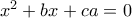 x^{2}+bx+ca=0