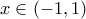 \displaystyle{x \in \left( { - 1,1} \right)}