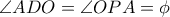 \angle ADO = \angle OPA  = \phi