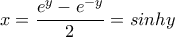 x=\dfrac{e^{y}-e^{-y}}{2}=sinhy