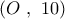 \left( {O\,\,,\,\,10} \right)