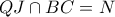  QJ \cap BC=N 