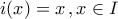 \displaystyle{i(x)=x\,,x\in I}