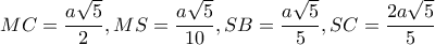 MC=\dfrac{a\sqrt{5}}{2},MS=\dfrac{a\sqrt{5}}{10},SB=\dfrac{a\sqrt{5}}{5},SC=\dfrac{2a\sqrt{5}}{5}