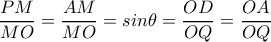 \dfrac{PM}{MO}=\dfrac{AM}{MO}=sin\theta =\dfrac{OD}{OQ}=\dfrac{OA}{OQ}