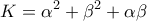\displaystyle{K=\alpha^2+\beta^2+\alpha\beta}